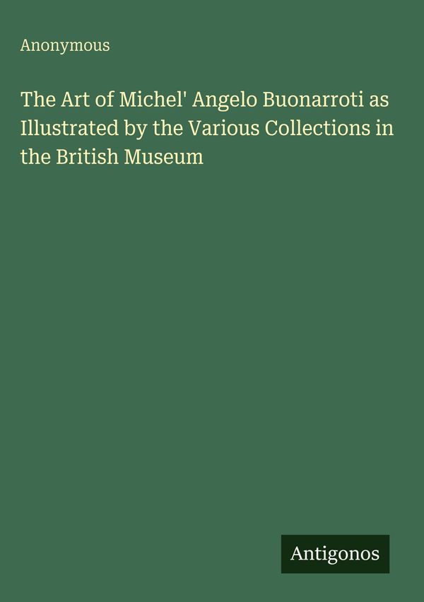 The Art of Michel Angelo Buonarroti as Illustrated by the Various ...