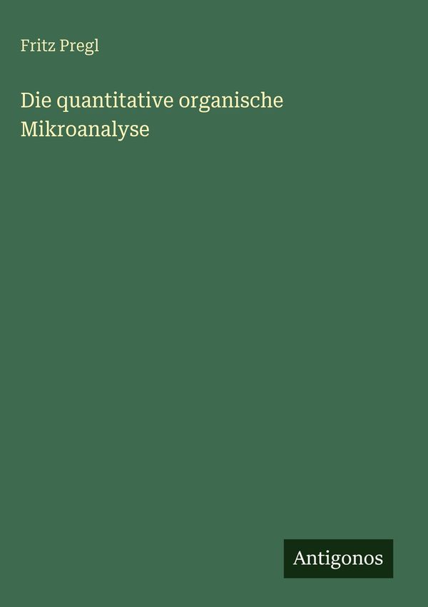 Die quantitative organische Mikroanalyse - Fritz Pregl (Buch)