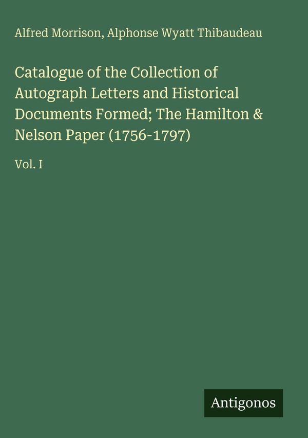 Catalogue of the Collection of Autograph Letters and Historical Doc...