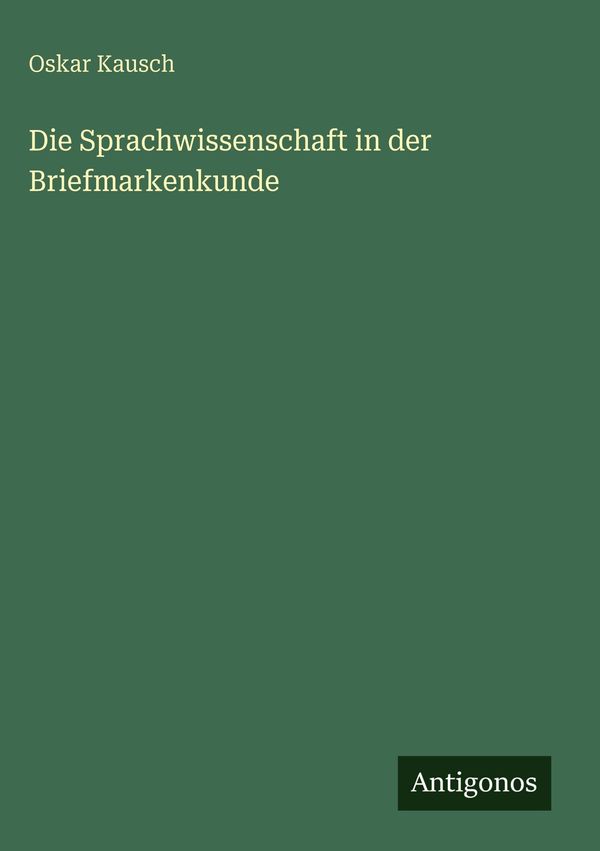 Die Sprachwissenschaft in der Briefmarkenkunde - Oskar Kausch (Buch)
