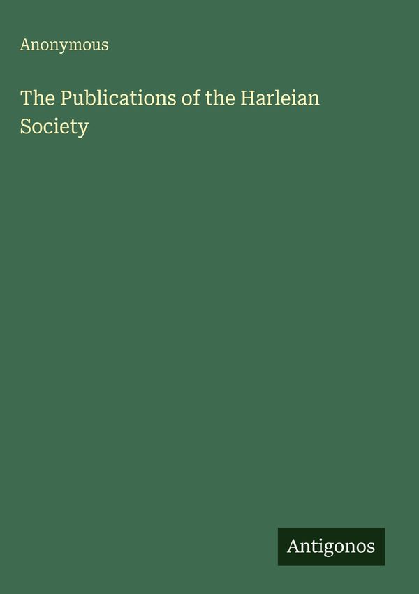 The Publications of the Harleian Society - Anonymous (Buch)