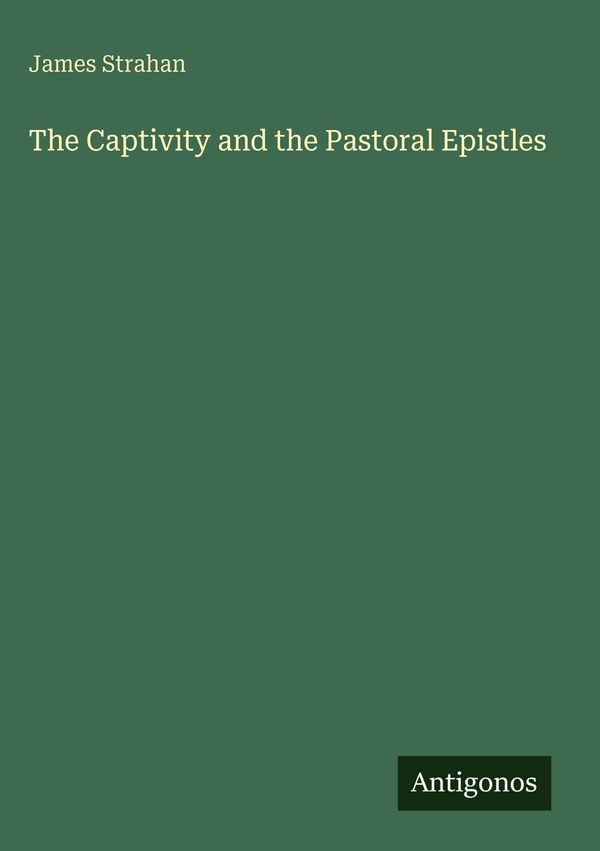 The Captivity and the Pastoral Epistles - James Strahan (Buch)