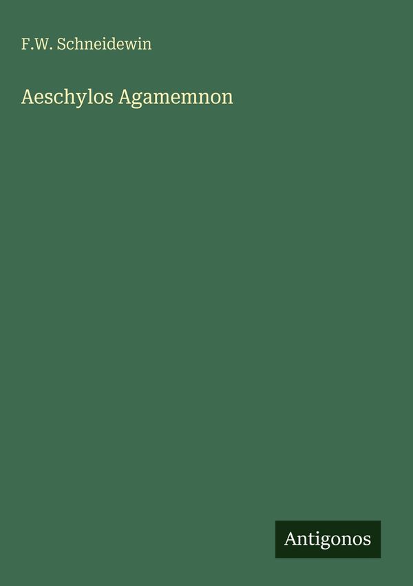 Aeschylos Agamemnon - F. W. Schneidewin (Buch)