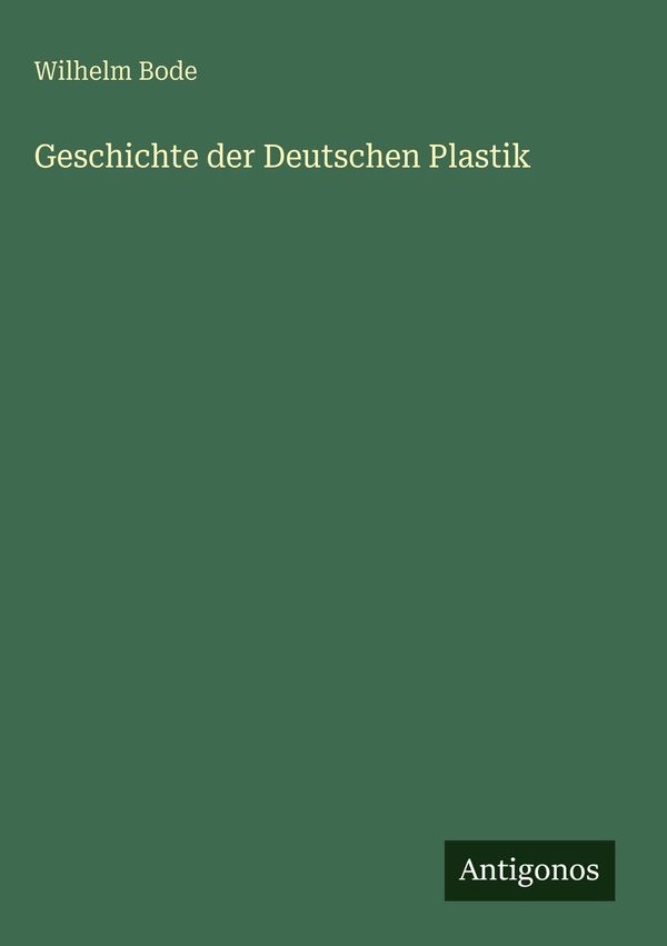 Geschichte der Deutschen Plastik - Wilhelm Bode (Buch)