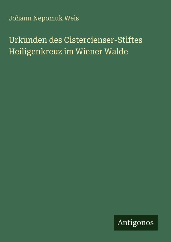 Urkunden des Cistercienser-Stiftes Heiligenkreuz im Wiener Walde