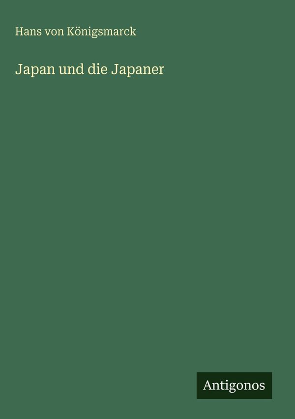 Japan und die Japaner - Hans von Königsmarck (Buch)