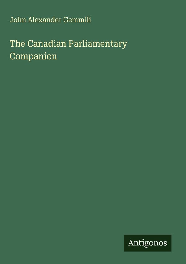 The Canadian Parliamentary Companion - John Alexander Gemmili (Buch)