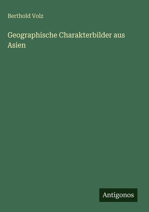 Geographische Charakterbilder aus Asien - Berthold Volz (Buch)