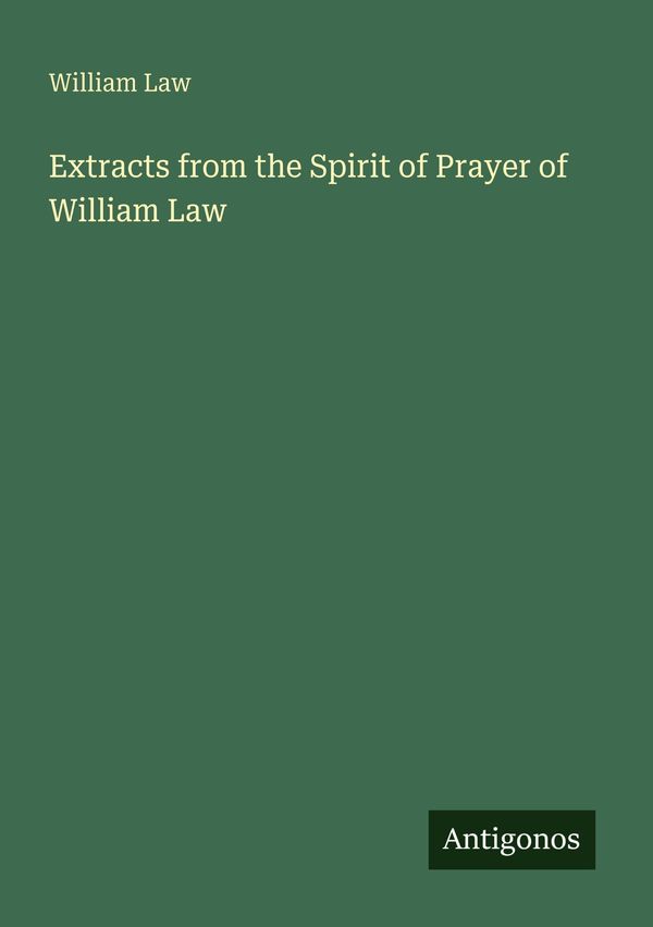 Extracts from the Spirit of Prayer of William Law - William Law (Buch)