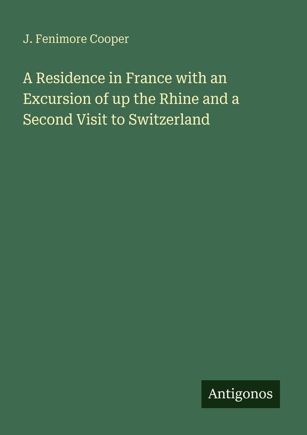 A Residence in France with an Excursion of up the Rhine and a Secon...