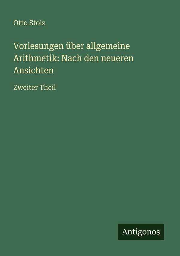 Vorlesungen über allgemeine Arithmetik: Nach den neueren Ansichten