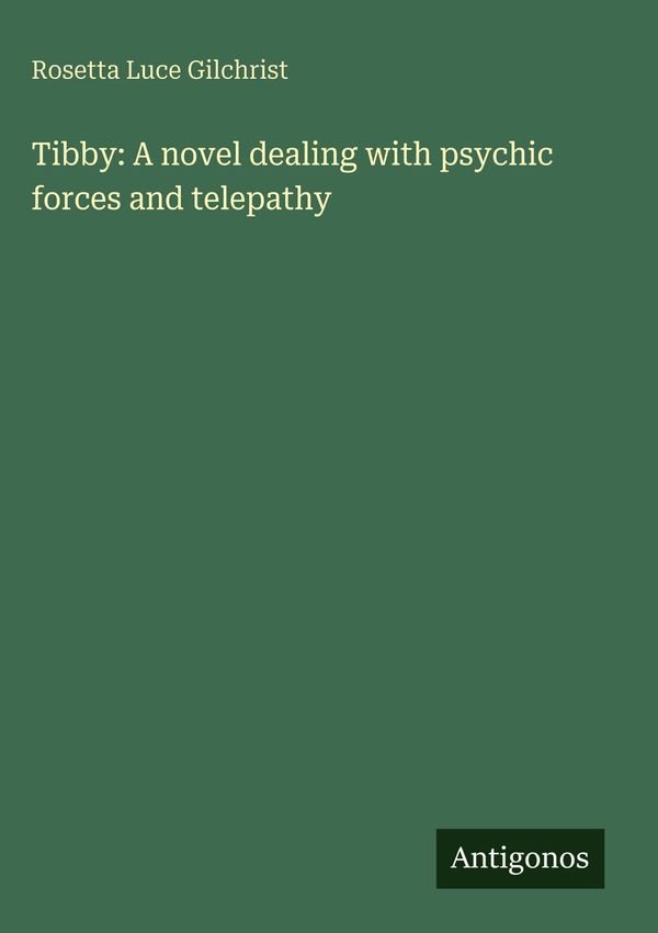Tibby: A novel dealing with psychic forces and telepathy (Buch)