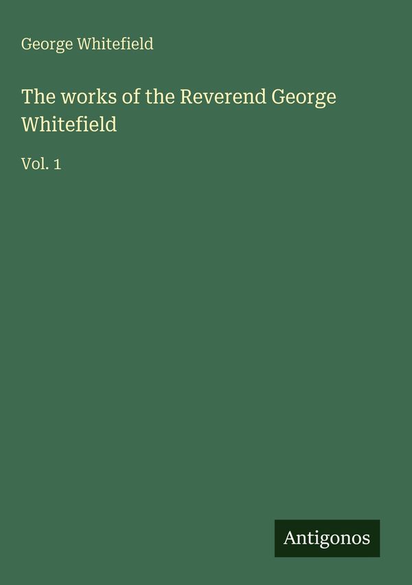 The works of the Reverend George Whitefield - George Whitefield (Buch)