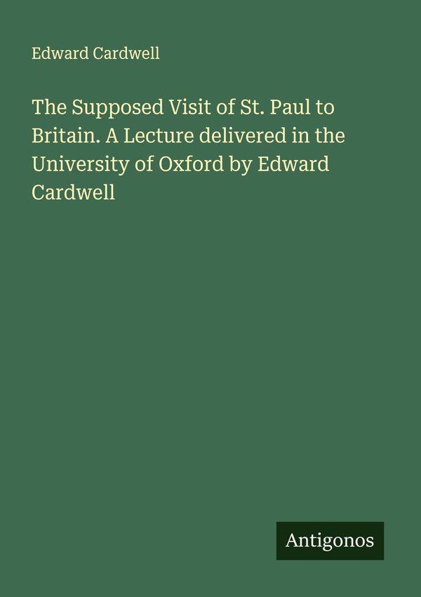 The Supposed Visit of St. Paul to Britain. A Lecture delivered in t...