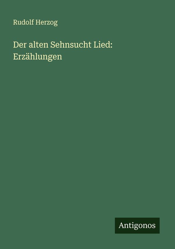 Der alten Sehnsucht Lied: Erzählungen - Rudolf Herzog (Buch)