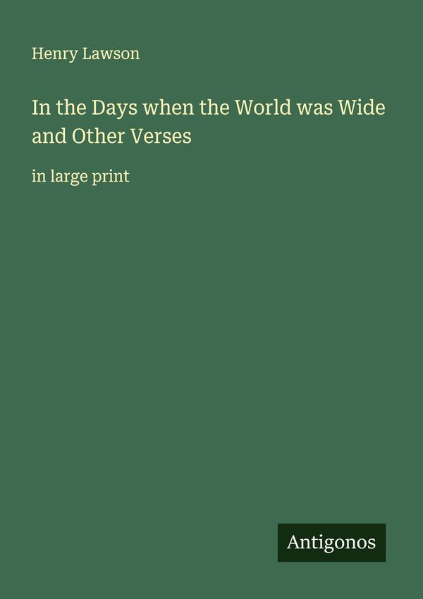 In the Days when the World was Wide and Other Verses - Henry Lawson