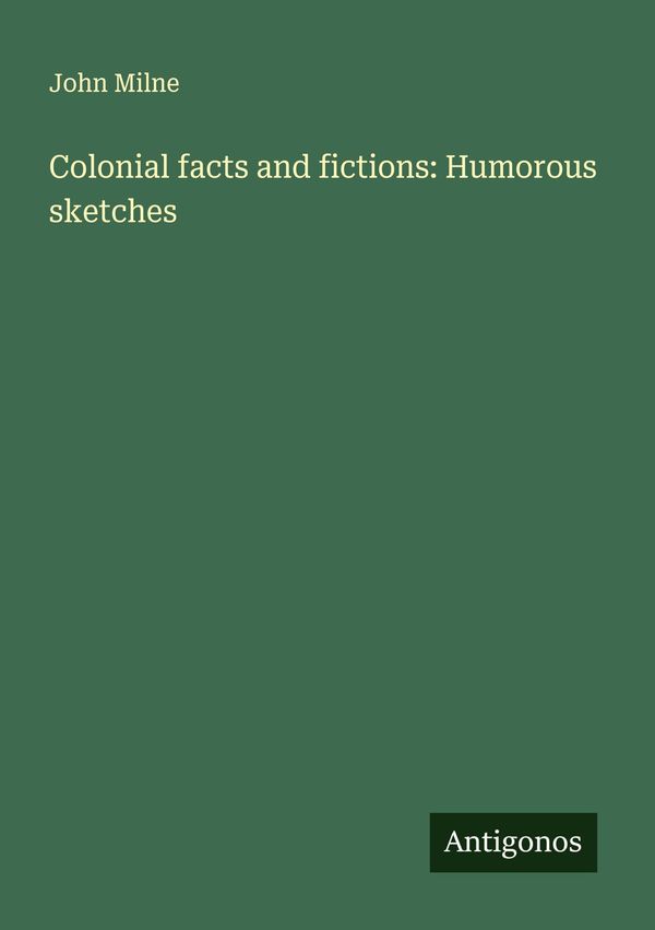 Colonial facts and fictions: Humorous sketches - John Milne (Buch)