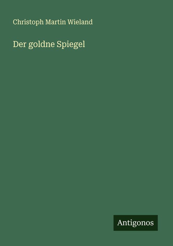 Der goldne Spiegel - Christoph Martin Wieland (Buch)