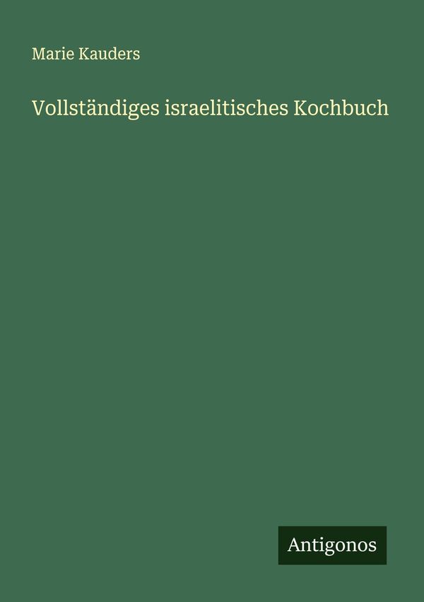 Vollständiges israelitisches Kochbuch - Marie Kauders (Buch)