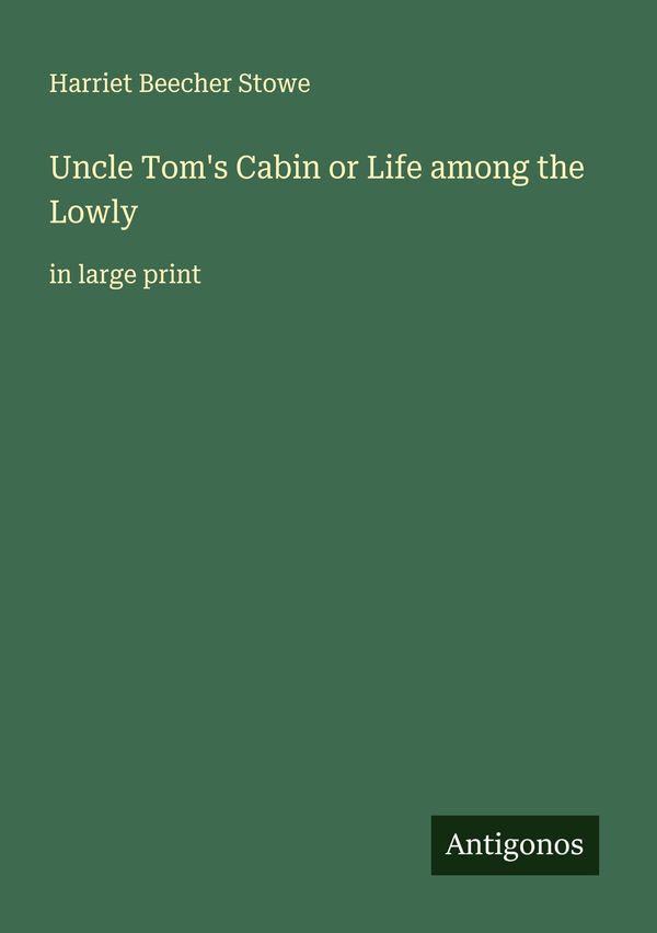 Uncle Toms Cabin or Life among the Lowly - Harriet Beecher Stowe