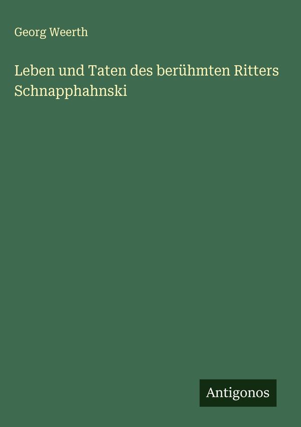Leben und Taten des berühmten Ritters Schnapphahnski - Georg Weerth