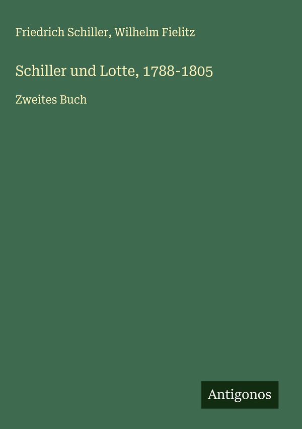 Schiller und Lotte, 1788-1805 - Friedrich Schiller (Buch)