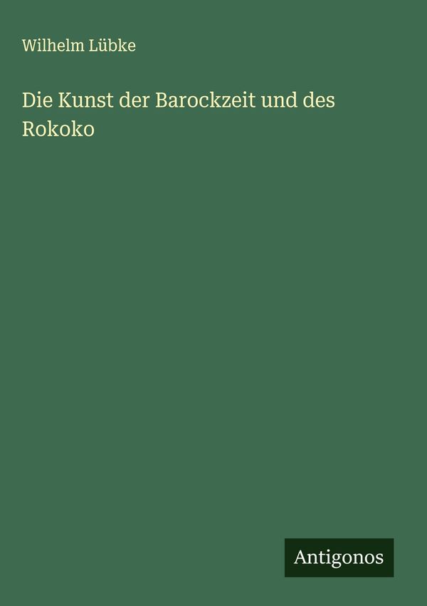 Die Kunst der Barockzeit und des Rokoko - Wilhelm Lübke (Buch)