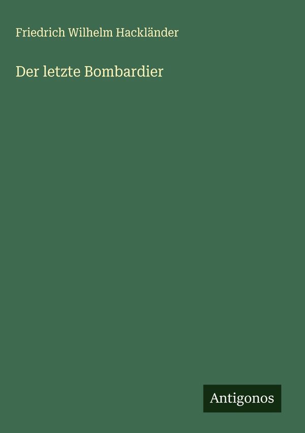 Der letzte Bombardier - Friedrich Wilhelm Hackländer (Buch)