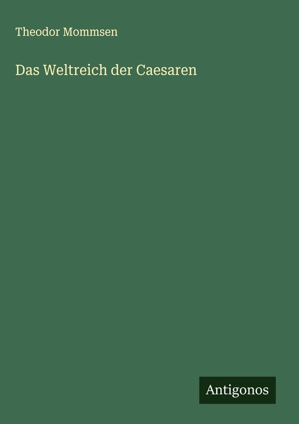 Das Weltreich der Caesaren - Theodor Mommsen (Buch)