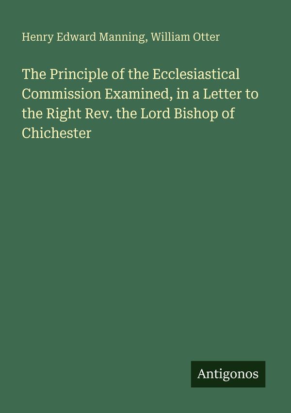 The Principle of the Ecclesiastical Commission Examined, in a Lette...
