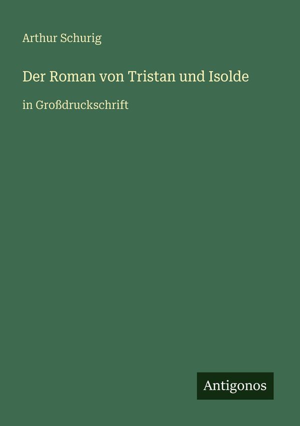 Der Roman von Tristan und Isolde - Arthur Schurig (Buch)
