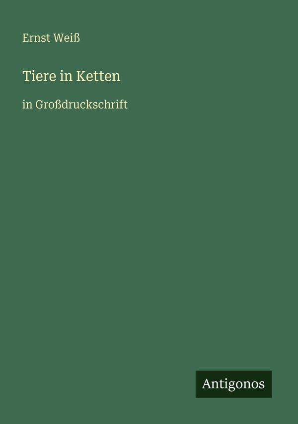 Tiere in Ketten - Ernst Weiß (Buch)