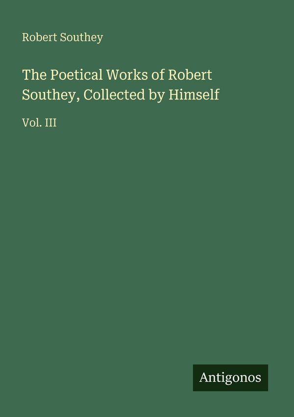 The Poetical Works of Robert Southey, Collected by Himself (Buch)