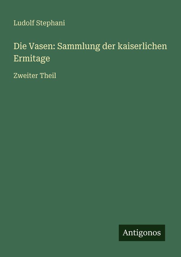 Die Vasen: Sammlung der kaiserlichen Ermitage - Ludolf Stephani (Buch)