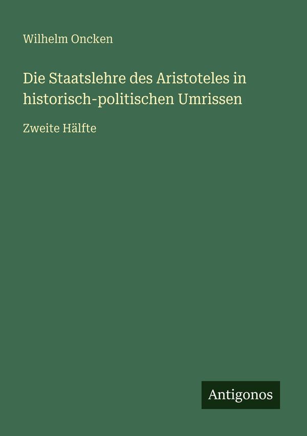 Die Staatslehre des Aristoteles in historisch-politischen Umrissen