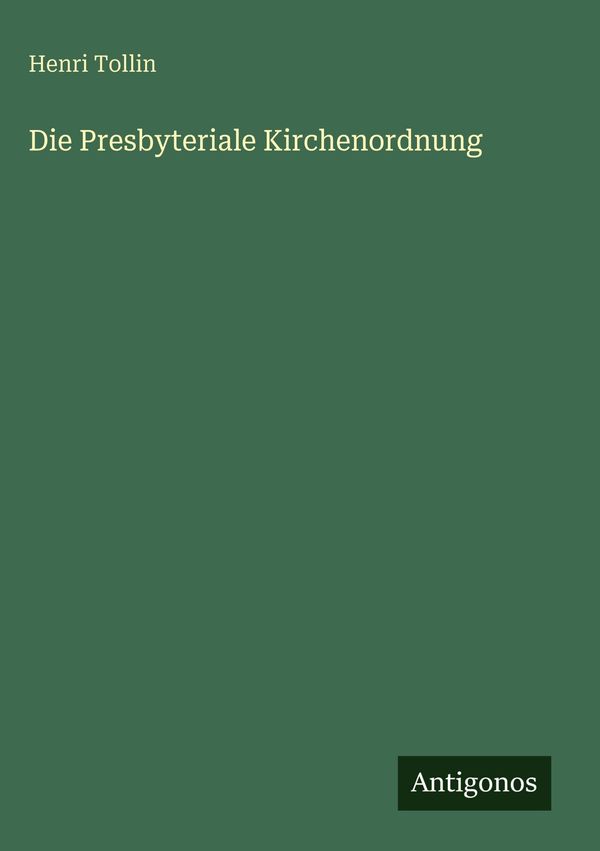 Die Presbyteriale Kirchenordnung - Henri Tollin (Buch)