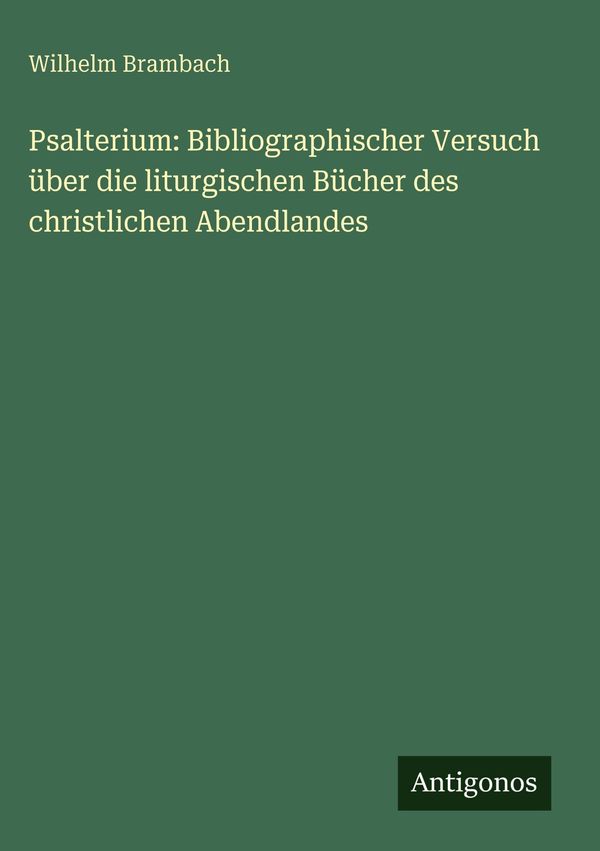 Psalterium: Bibliographischer Versuch über die liturgischen Bücher ...