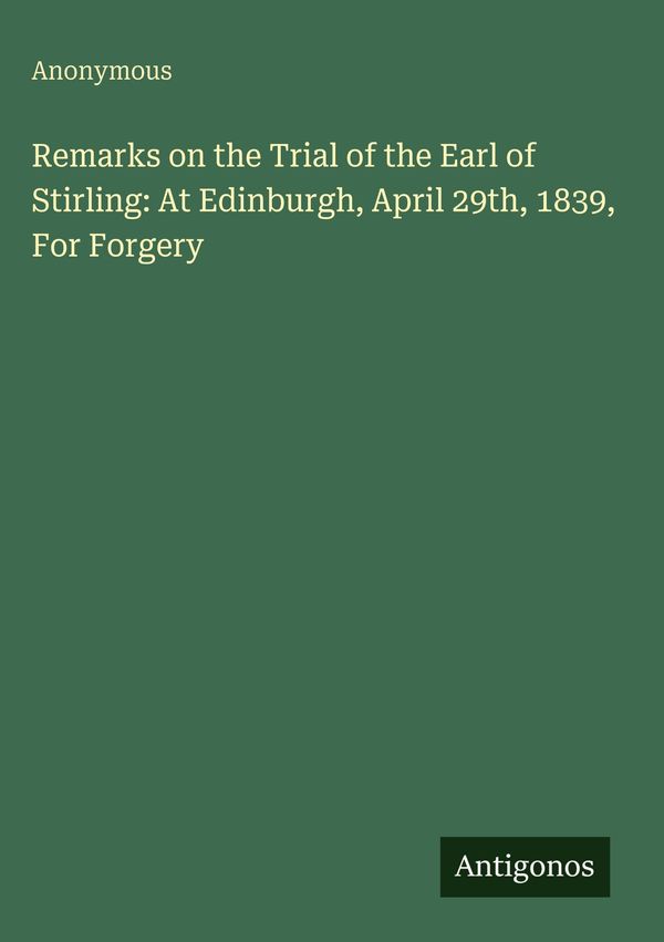 Remarks on the Trial of the Earl of Stirling: At Edinburgh, April 2...