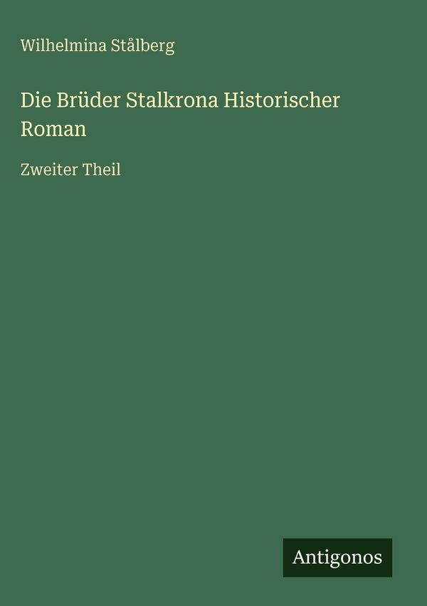 Die Brüder Stalkrona Historischer Roman - Wilhelmina Stålberg (Buch)