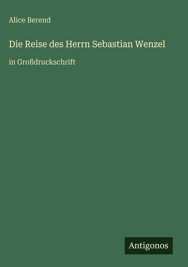 Die Reise des Herrn Sebastian Wenzel - Alice Berend (Buch)