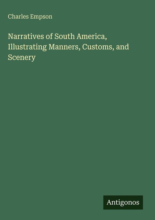 Narratives of South America, Illustrating Manners, Customs, and Sce...