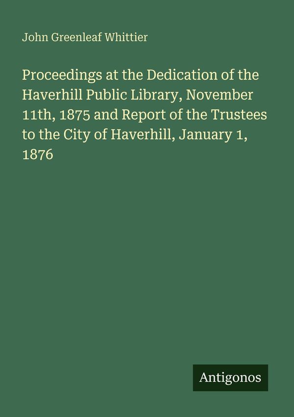 Proceedings at the Dedication of the Haverhill Public Library, Nove...