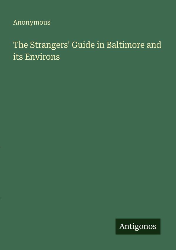 The Strangers Guide in Baltimore and its Environs - Anonymous (Buch)