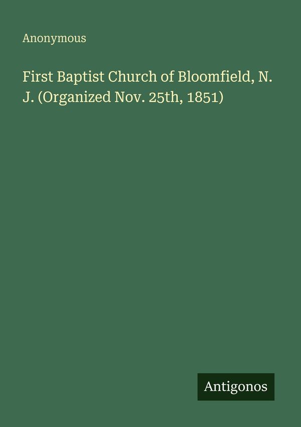 First Baptist Church of Bloomfield, N. J. (Organized Nov. 25th, 185...