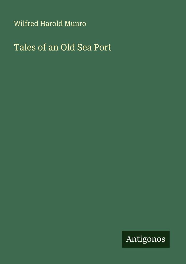 Tales of an Old Sea Port - Wilfred Harold Munro (Buch)