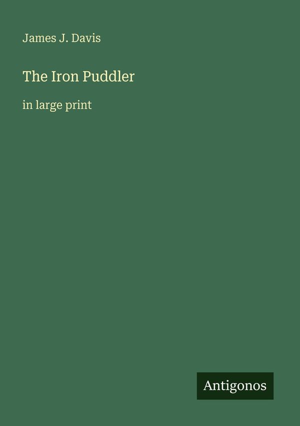 The Iron Puddler - James J. Davis (Buch)