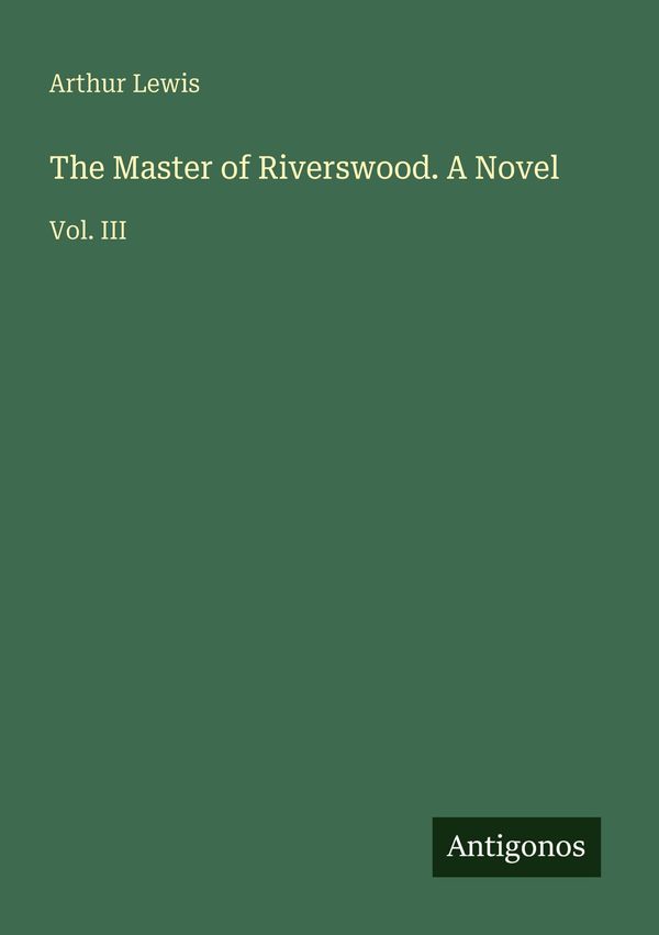 The Master of Riverswood. A Novel - Arthur Lewis (Buch)