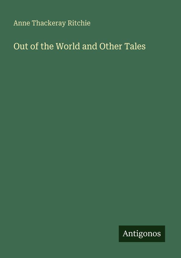Out of the World and Other Tales - Anne Thackeray Ritchie (Buch)