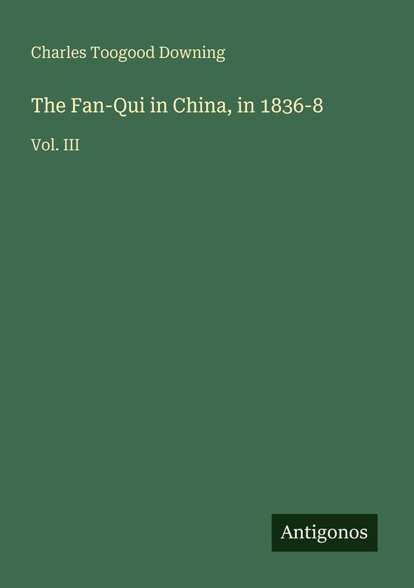 The Fan-Qui in China, in 1836-8 - Charles Toogood Downing (Buch)