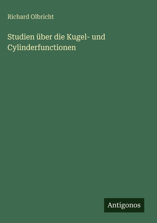 Studien über die Kugel- und Cylinderfunctionen - Richard Olbricht
